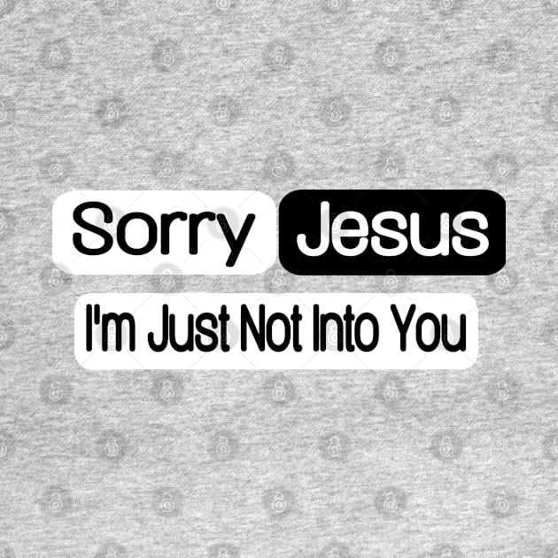 Sorry Jesus - I'm Just Not Into You - Double by SubversiveWare